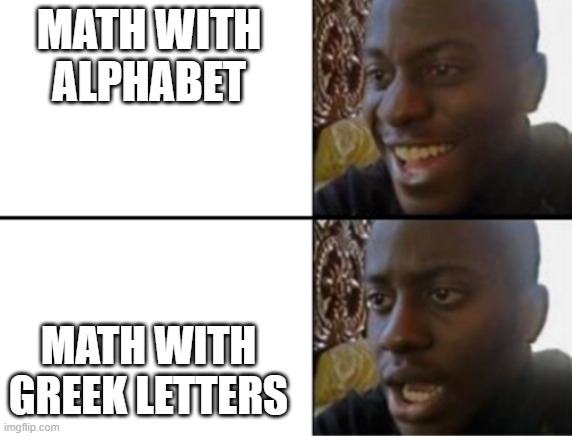 Oh yeah! Oh no... | MATH WITH ALPHABET MATH WITH GREEK LETTERS | image tagged in oh yeah oh no | made w/ Imgflip meme maker