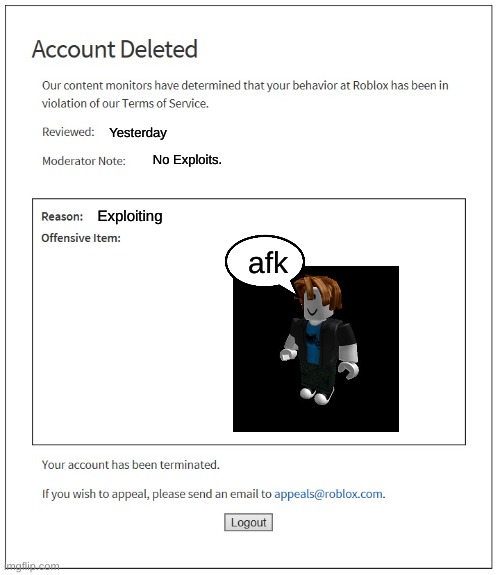 when u get banned from roblox for a dumb reason | Yesterday; No Exploits. Exploiting; afk | image tagged in banned from roblox | made w/ Imgflip meme maker