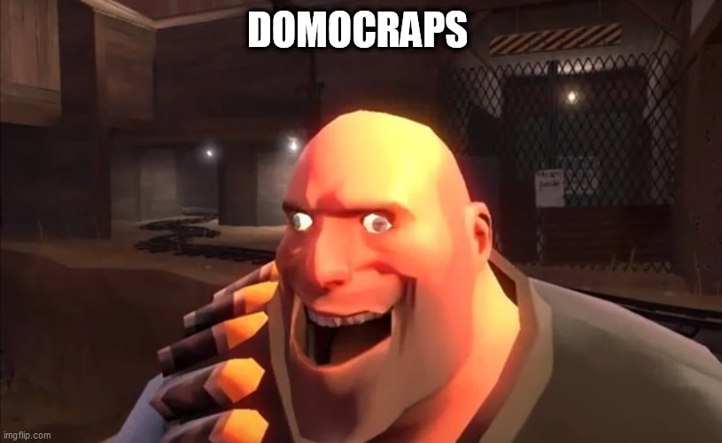 TF2 Heavy: I HAVE PLAN | DOMOCRAPS | image tagged in tf2 heavy i have plan | made w/ Imgflip meme maker