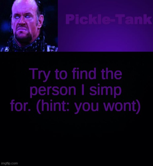 Pickle-Tank but it's his fav wrestler | Try to find the person I simp for. (hint: you wont) | image tagged in pickle-tank but it's his fav wrestler | made w/ Imgflip meme maker