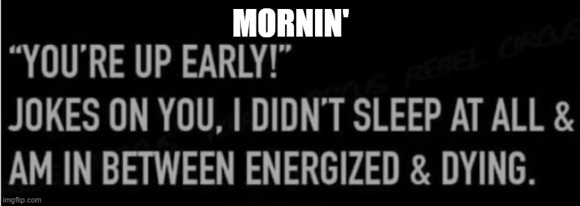 MORNIN' | made w/ Imgflip meme maker