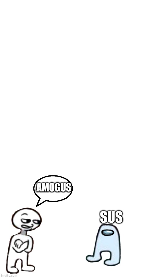 amogus | AMOGUS SUS | image tagged in amogus | made w/ Imgflip meme maker