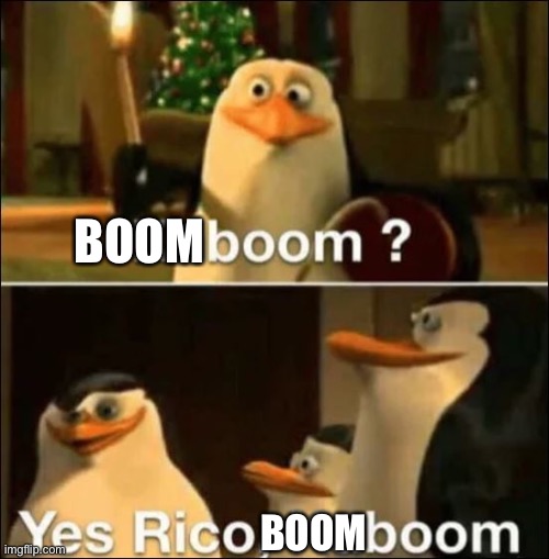Kaboom? Yes rico kaboom | BOOM BOOM | image tagged in kaboom yes rico kaboom | made w/ Imgflip meme maker