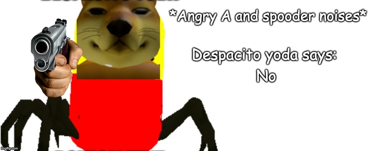 Despacito Yoda says | No | image tagged in despacito yoda says | made w/ Imgflip meme maker