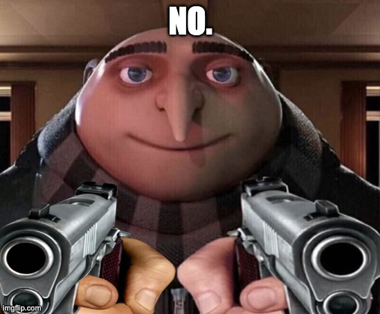 NO. | made w/ Imgflip meme maker