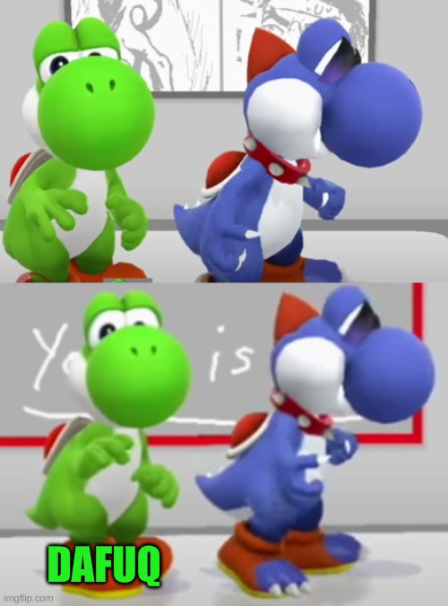 Yoshi & Boshi 2.0 | DAFUQ | image tagged in yoshi boshi 2 0 | made w/ Imgflip meme maker