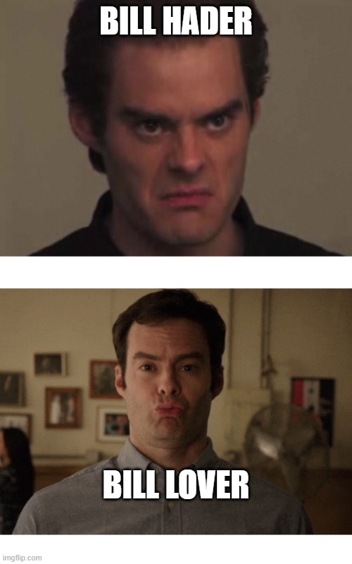 Bill Hader  Bill Lover | BILL HADER; BILL LOVER | image tagged in bill hader,funny memes | made w/ Imgflip meme maker