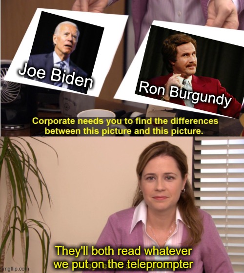 Joe Biden is the Ron Burgundy of U.S. Presidents | Joe Biden; Ron Burgundy; They'll both read whatever we put on the teleprompter | image tagged in memes,they're the same picture,putin's puppet,joe biden | made w/ Imgflip meme maker