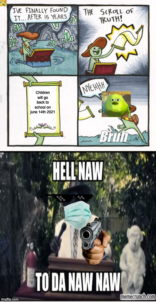 Hell Naw | Children will go back to school on june 14th 2021; Bruh | image tagged in memes,the scroll of truth | made w/ Imgflip meme maker