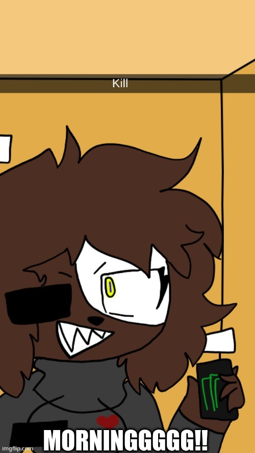 *currently suffering with geometry finals* | MORNINGGGGG!! | image tagged in error cocoa kill | made w/ Imgflip meme maker
