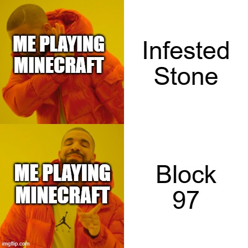 Block 97 | Infested Stone; ME PLAYING MINECRAFT; Block 97; ME PLAYING MINECRAFT | image tagged in memes,drake hotline bling | made w/ Imgflip meme maker