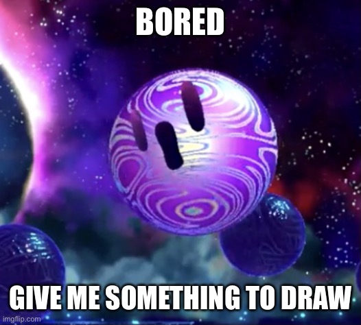I only have a few papers left til my sketch book is full of drawings | BORED; GIVE ME SOMETHING TO DRAW | image tagged in void termina pog | made w/ Imgflip meme maker