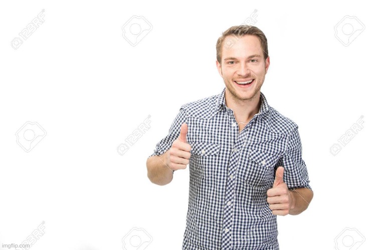 Guy with thumbs up | image tagged in guy with thumbs up | made w/ Imgflip meme maker