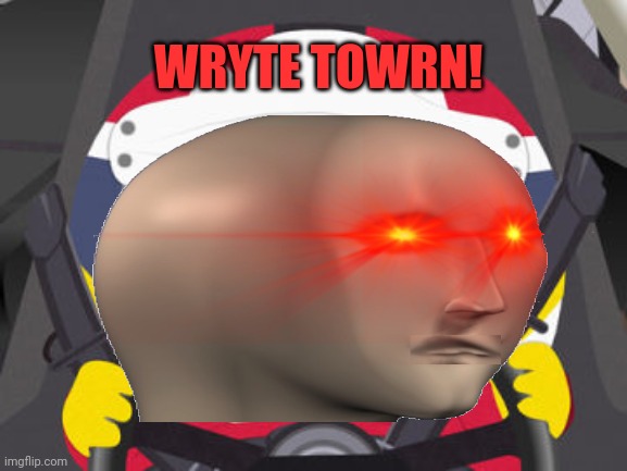 WRYTE TOWRN! | made w/ Imgflip meme maker