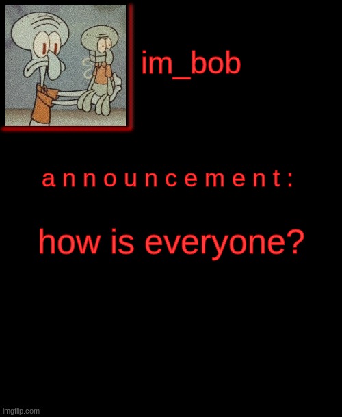 . | how is everyone? | image tagged in stop reading the tags | made w/ Imgflip meme maker