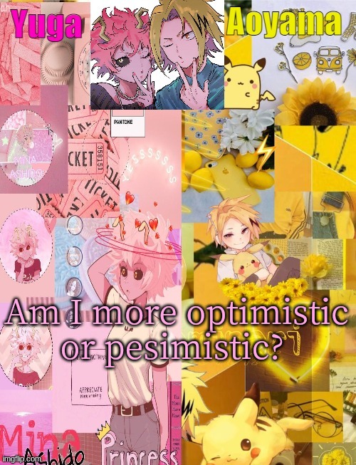 Mina and Denki Temp (tysm Yachi) | Am I more optimistic or pessimistic? | image tagged in mina and denki temp tysm yachi | made w/ Imgflip meme maker