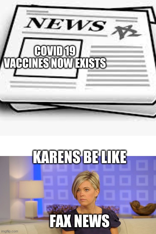 COVID 19 VACCINES NOW EXISTS; KARENS BE LIKE; FAX NEWS | image tagged in memes,blank transparent square | made w/ Imgflip meme maker