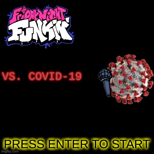 Blank Transparent Square | VS. COVID-19; PRESS ENTER TO START | image tagged in memes,blank transparent square | made w/ Imgflip meme maker