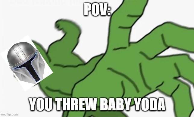 you punchin baby yoda bro? | POV:; YOU THREW BABY YODA | image tagged in pepe punch | made w/ Imgflip meme maker