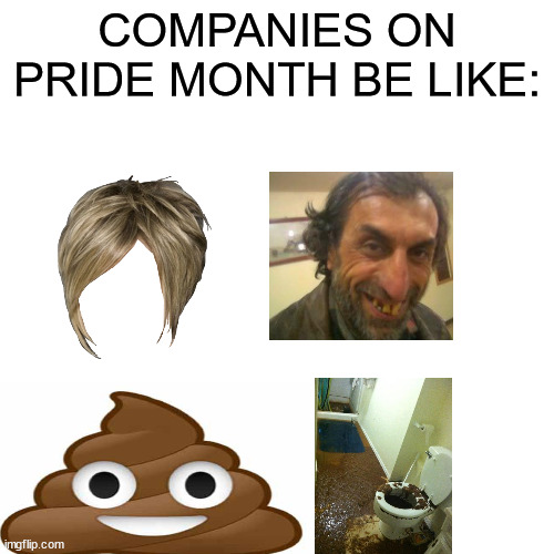 yes | COMPANIES ON PRIDE MONTH BE LIKE: | image tagged in memes,what pride is like | made w/ Imgflip meme maker