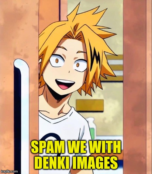 yes, do it | SPAM WE WITH DENKI IMAGES | image tagged in denki | made w/ Imgflip meme maker