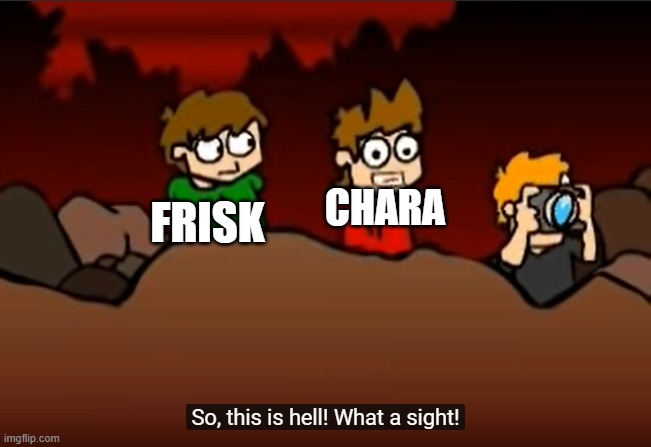 oh no |  FRISK; CHARA | image tagged in so this is hell | made w/ Imgflip meme maker