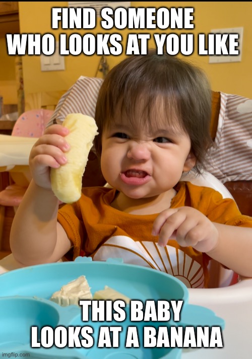 FIND SOMEONE WHO LOOKS AT YOU LIKE; THIS BABY LOOKS AT A BANANA | made w/ Imgflip meme maker