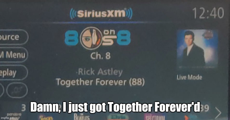 Damn it. | Damn, I just got Together Forever'd | image tagged in rick roll,rick astley,together forever,oh wow are you actually reading these tags | made w/ Imgflip meme maker