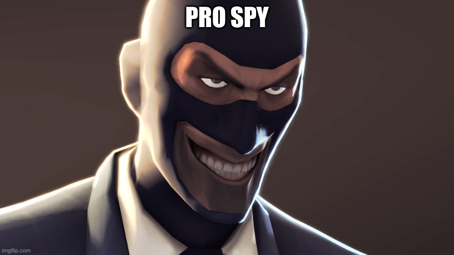 TF2 spy face | PRO SPY | image tagged in tf2 spy face | made w/ Imgflip meme maker