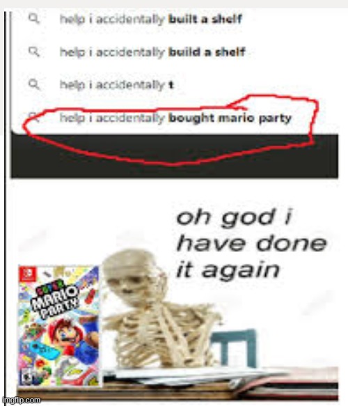 no! i did it again! | image tagged in oh god i have done it again,mario party | made w/ Imgflip meme maker