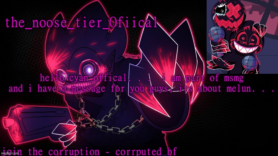 i am from msmg fyi  | hello cyan_offical. . .  i am part of msmg and i have a message for you guys, its about melun. . . | made w/ Imgflip meme maker