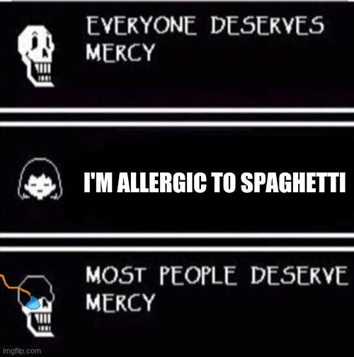 Spaghetti | I'M ALLERGIC TO SPAGHETTI | image tagged in mercy undertale | made w/ Imgflip meme maker