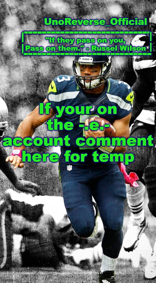 Uno's Russel Wilson temp | If your on the -.e.- account comment here for temp | image tagged in uno's russel wilson temp | made w/ Imgflip meme maker