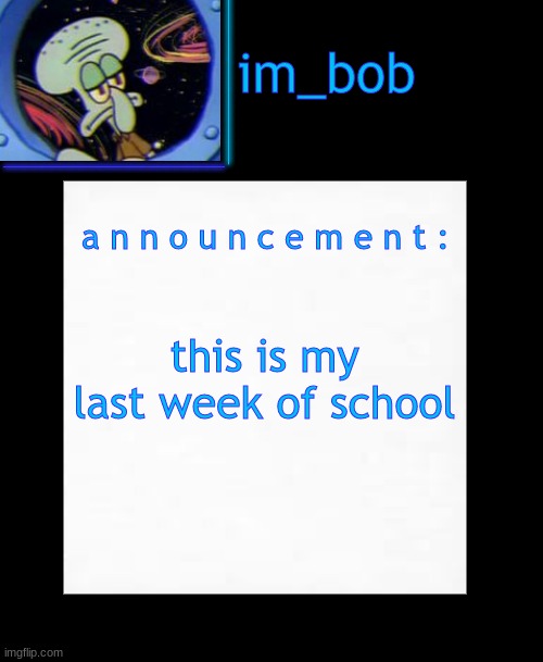 . | this is my last week of school | image tagged in stop reading the tags | made w/ Imgflip meme maker