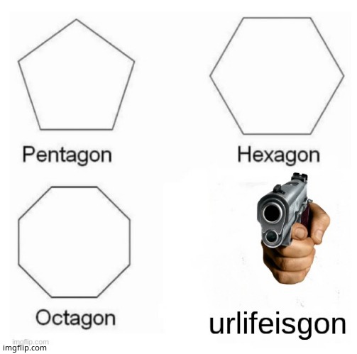 I love geometry | image tagged in urlifeisgon | made w/ Imgflip meme maker