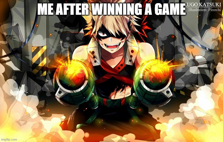 ME AFTER WINNING A GAME | image tagged in memes | made w/ Imgflip meme maker