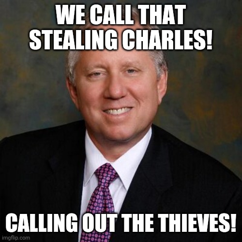 Wes Christian on Fox Business News |  WE CALL THAT STEALING CHARLES! CALLING OUT THE THIEVES! | image tagged in memes,Wallstreetbetsnew | made w/ Imgflip meme maker