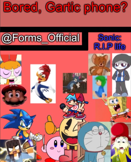 Forms_Official’s announcement template V1 | Bored, Gartic phone? Sonic: R.I.P life | image tagged in forms_official s announcement template v1 | made w/ Imgflip meme maker
