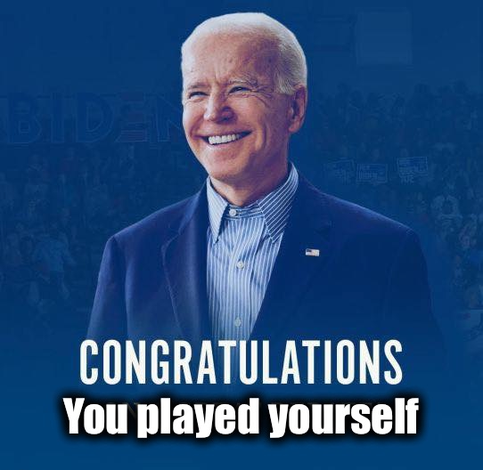 High Quality Joe Biden congratulations you played yourself Blank Meme Template