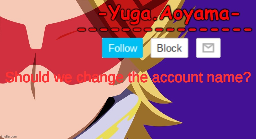 Yuga -.e.- temp | Should we change the account name? | image tagged in yuga - e - temp | made w/ Imgflip meme maker