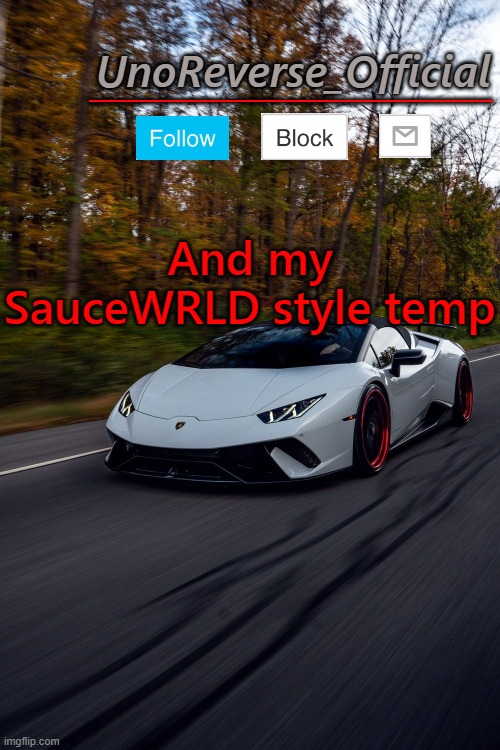 UnoReverse_Official But he's a lambo | And my SauceWRLD style temp | image tagged in unoreverse_official but he's a lambo | made w/ Imgflip meme maker