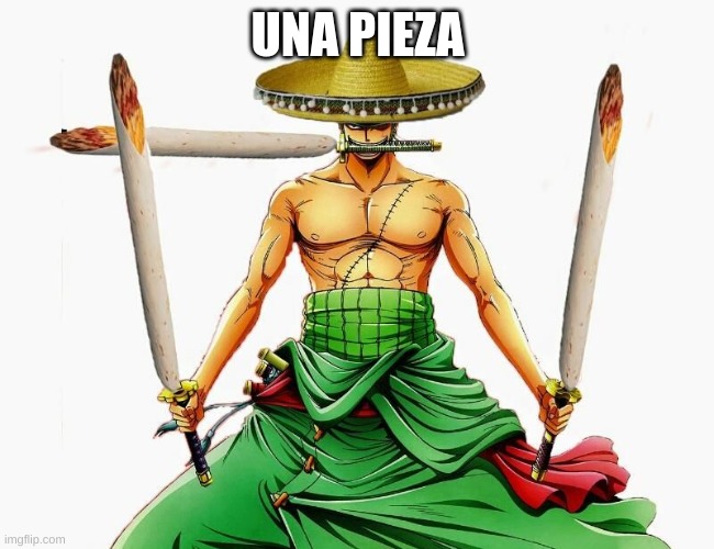 Mexican One Peice | UNA PIEZA | image tagged in one peice | made w/ Imgflip meme maker