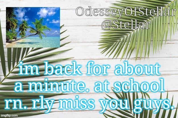 palms | im back for about a minute. at school rn. rly miss you guys. | image tagged in palms | made w/ Imgflip meme maker