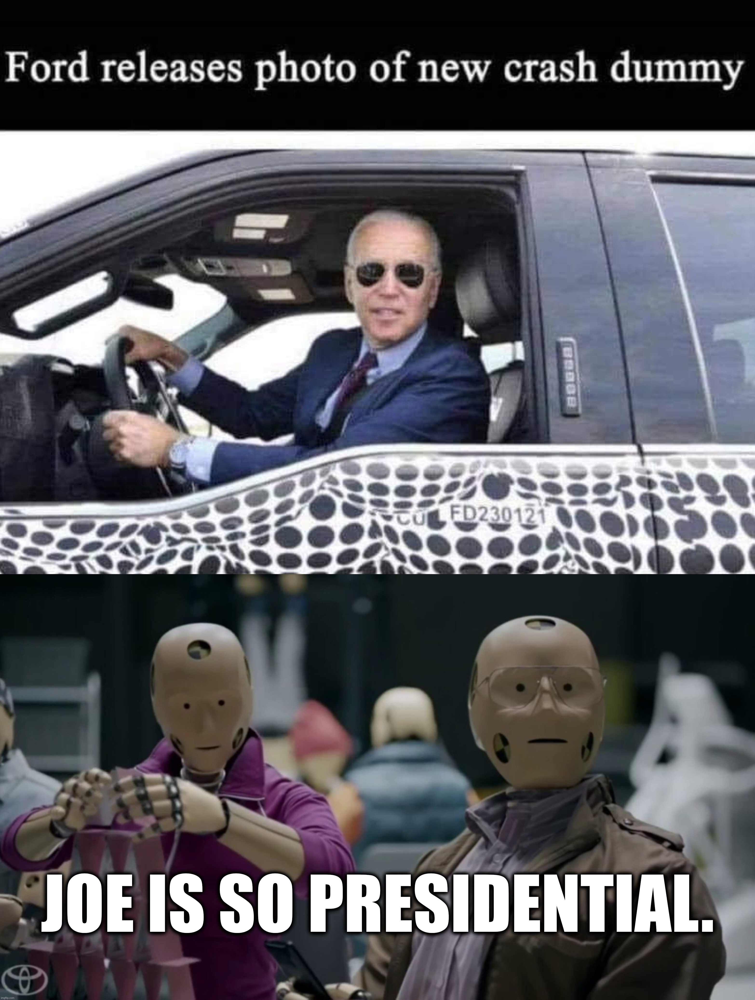 Joe is so Presidential… | JOE IS SO PRESIDENTIAL. | image tagged in joe biden,creepy joe biden,election fraud,democrats,communism,kamala harris | made w/ Imgflip meme maker