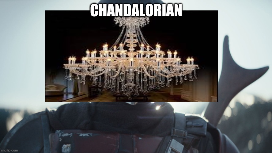 Chandelorian | CHANDALORIAN | image tagged in chandelier,the mandalorian | made w/ Imgflip meme maker