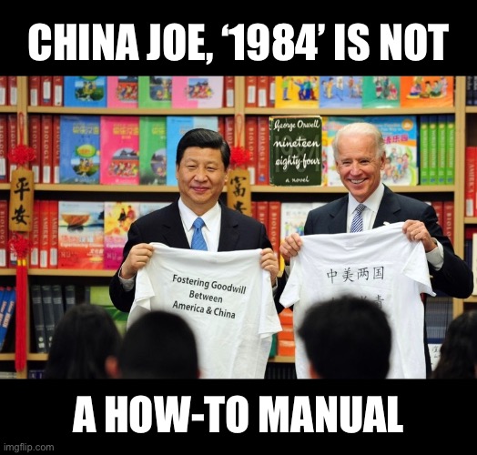 China Joe has misunderstood (again)! | CHINA JOE, ‘1984’ IS NOT; A HOW-TO MANUAL | image tagged in joe biden,creepy joe biden,biden,biden - will you shut up man,joe biden worries,democrat party | made w/ Imgflip meme maker