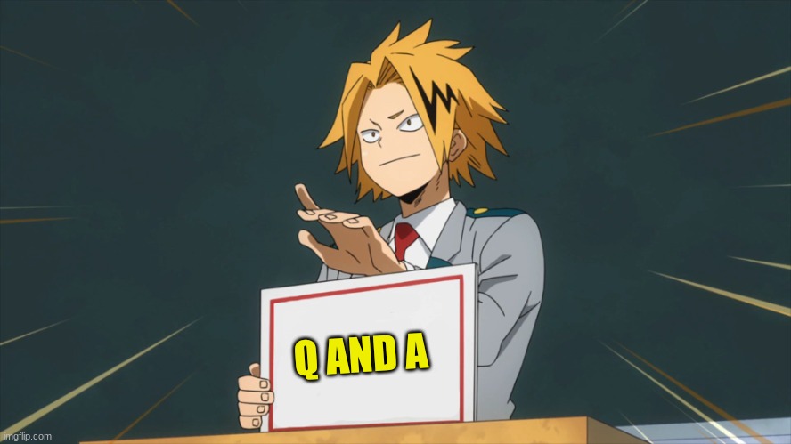 Q and A | Q AND A | image tagged in denki holding sign | made w/ Imgflip meme maker