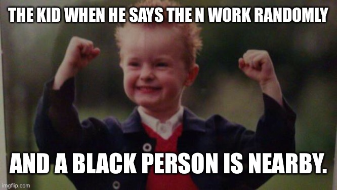 True story.  It was someone I knew. | THE KID WHEN HE SAYS THE N WORK RANDOMLY; AND A BLACK PERSON IS NEARBY. | image tagged in lucky kid | made w/ Imgflip meme maker