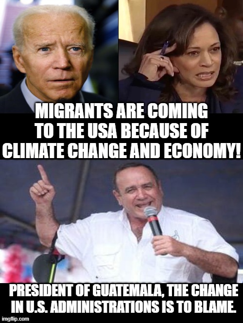 The reason your country is being invaded is these two IDIOTS! | MIGRANTS ARE COMING TO THE USA BECAUSE OF CLIMATE CHANGE AND ECONOMY! PRESIDENT OF GUATEMALA, THE CHANGE IN U.S. ADMINISTRATIONS IS TO BLAME. | image tagged in illegal immigration | made w/ Imgflip meme maker