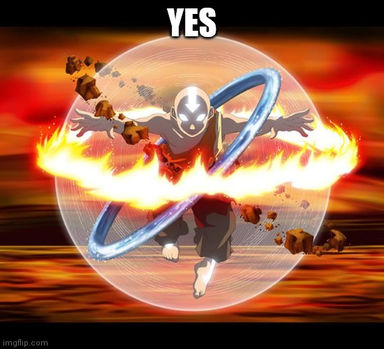 YES | image tagged in avatar aang | made w/ Imgflip meme maker